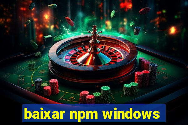 baixar npm windows